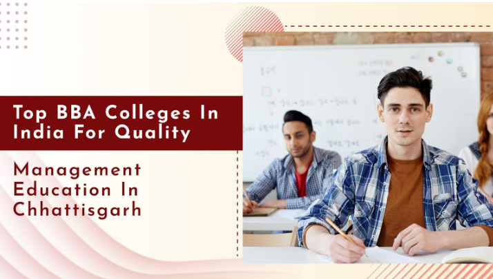 Why This Chhattisgarh College Stands Out Among BBA Colleges in India Why This Chhattisgarh College Stands Out Among BBA Colleges in India